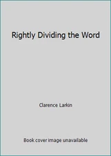 Rightly Dividing the Word by Clarence Larkin