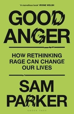Good Anger: How Rethinking Rage Can Change Our Lives: A BEST BOOK OF 2025 BY THE