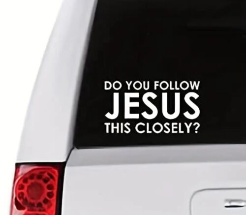 Do You Follow Jesus This Closely? Funny Car Truck Vinyl Decal Sticker