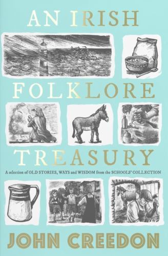 Irish Folklore Treasury : A Selection of Old Stories, Ways and Wisdom from ...