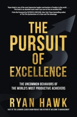 The Pursuit of Excellence: The Uncommon Behaviors of the World's Most...