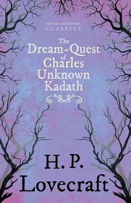 The Dream-Quest of Unknown Kadath (Fantasy and Horror Classics) ; With a...