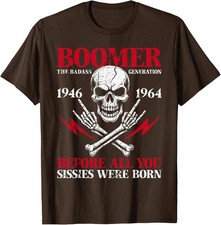 Boomer Generation Badass Before All You Sissies Unisex T-Shirt S-5XL