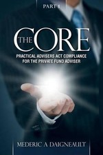 The Core: Practical Advisers Act Compliance for the Private Fund Adviser by Mede