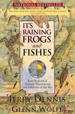 It's Raining Frogs and Fishes: Four Seasons of Natural Phenomena and Odditie...