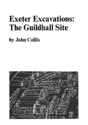 John Collis Exeter Excavations: the Guildhall Site (Taschenbuch)