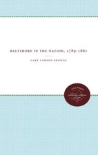 Baltimore in the Nation, 1789-1861 by Gary Lawson Browne (English) Paperback Boo