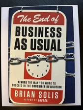 End of Business As Usual : Rewire the Way You Work to Succeed in the Consumer...