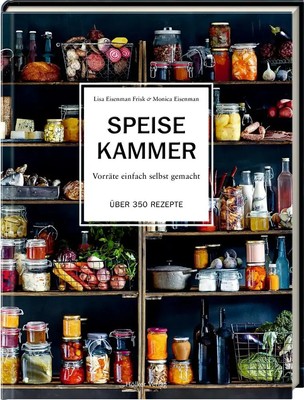 Speisekammer | Vorräte einfach selbst gemacht Über 350 Rezepte | Frisk (u. a.)