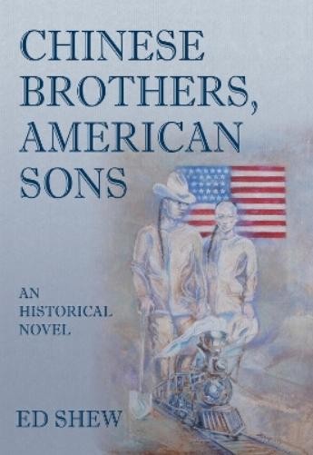 Ed Shew Chinese Brothers, American Sons: An Historical Novel (Tascabile)