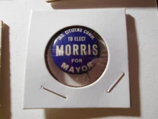 1" Morris for Mayor unknown location cello pinback button