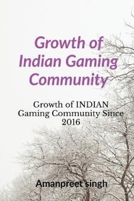 Growth of Indian Gaming Community by Singh, Amanpreet
