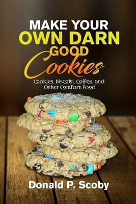 Donald Scoby Make Your Own Darn Good Cookies (Taschenbuch)