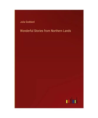 Wonderful Stories from Northern Lands, Julia Goddard