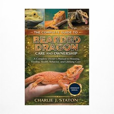 The Complete Guide to Bearded Dragon Care and Ownership