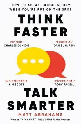 Think Faster, Talk Smarter Matt Abrahams