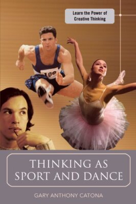 Thinking as Sport and Dance: Learn the Power of Creative Thinking              