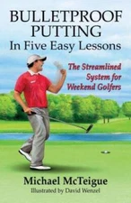 Bulletproof Putting in Five Easy Lessons: The Streamlined System for - VERY GOOD