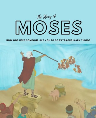 The Story of Moses How God used someone like you to do extraordinary things Buch