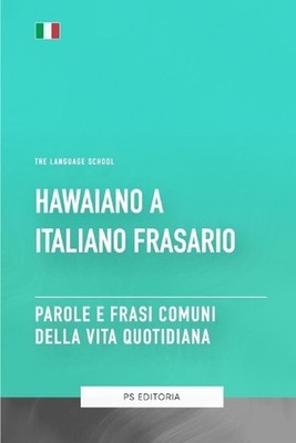 Hawaiano A Italiano Frasario - Parole e Frasi Comuni Della Vita Quotidiana by Ps