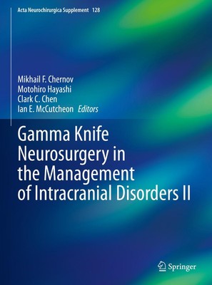 Gamma Knife Neurosurgery in the Management of Intracranial Disorders II Mikhail 