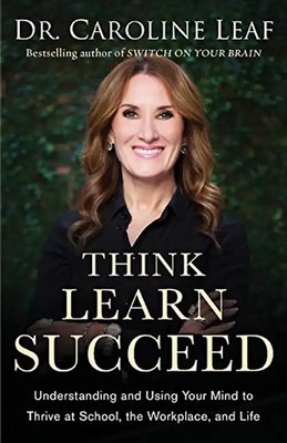 Think, Learn, Succeed: Understanding and Using Your Mind to Thrive at School, th