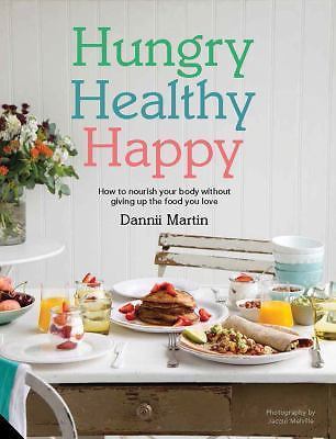 Hungry Healthy Happy: How to Nourish Your Body Without Giving Up the Foods...