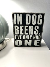 In Dog Beers I  ve Only Had One Sign