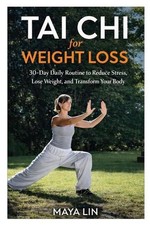 Tai Chi for Weight Loss: 30-Day Daily Routine to Reduce Stress, Lose Weight, and