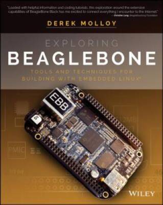 Exploring BeagleBone: Tools and Techniques for Building with Embedde - GOOD