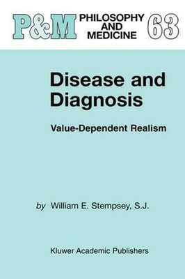 Disease and Diagnosis: Value-Dependent Realism by William E. Stempsey (English) 