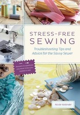 Stress-Free Sewing: Troubleshooting Tips and Advice for ... by Vasbinder, Nicole