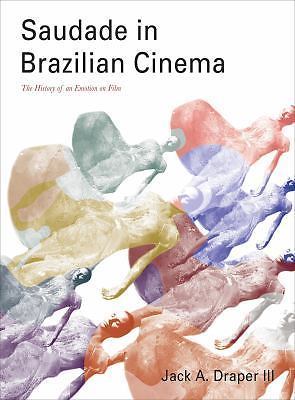 Saudade in Brazilian Cinema: The History of an Emotion on Film, Draper III, Jack
