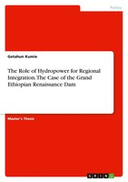 Getahun Kumie | The Role Of Hydropower For Regional Integration. The Case Of...