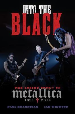 Into the Black: The Inside Story of Metallica (1991-2014) by 