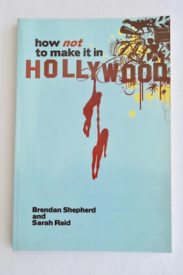 How Not To Make It In Hollywood by Brendan Shepherd : SIGNED