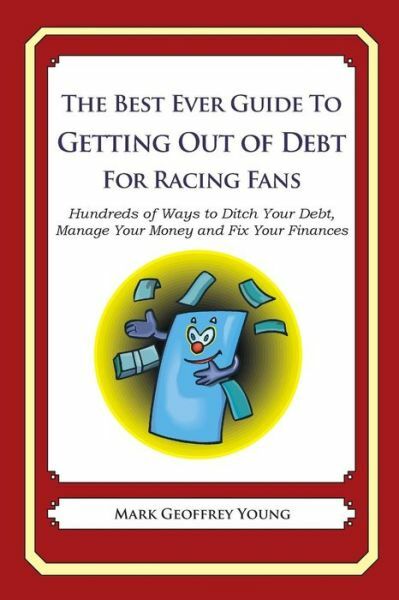The Best Ever Guide To Getting Out Of Debt For Racing Fans: Hundreds Of Way...