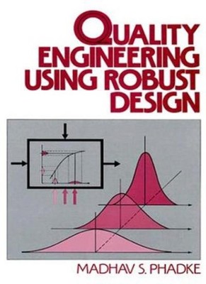 Quality Engineering Using Robust Design,Madhav S. Phadke