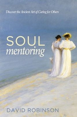 Soul Mentoring : Discover the Ancient Art of Caring for Others Da