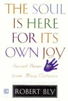 The Soul Is Here For Its Own Joy: Sacred Poems From Many Cultures - GOOD