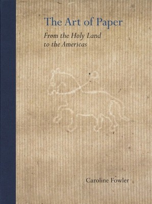 Caroline Fowler / Art of Paper From the Holy Land to the Americas 2019