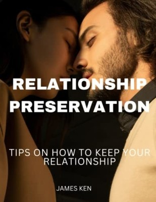 Relationship Preservation Tips on How to Keep Your Rela -  NEW JAMES. KEN 2022-1