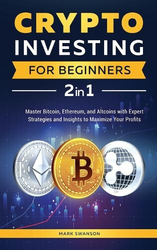 Crypto Investing for Beginners: Master Bitcoin, Ethereum, and Altcoins with
