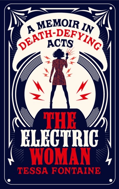 The Electric Woman: A Memoir in Death-Defying Acts by Tessa Fontaine PAPERBACK
