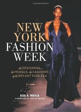 NEW YORK FASHION WEEK: THE DESIGNERS, THE MODELS, THE By Eila Mell - Hardcover