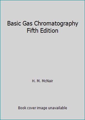 Basic Gas Chromatography Fifth Edition by H. M. McNair
