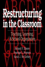 Restructuring in the Classroom: Teaching, Learning, and School Organization by R