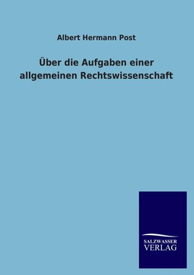 Über die Aufgaben einer allgemeinen Rechtswissenschaft Albert Hermann Post Buch