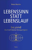 Lebenssinn Statt Lebenslauf Be.Yond - Die Kraft Deiner Einzigartigkeit Martin