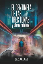El centinela de las tres lunas y otros relatos by Daniel Navarro Torrecilla (Spa